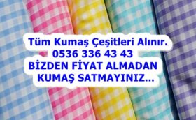 Yarım top kumaş alan, top top kumaş alanlar,pastal satın alan,kesimden kalmış kumaşları alan yerler, 2 çuval kumaş alan, 1 top saten kumaş alan,2 top kot kumaş alan,2 top viskon kumaş alanlar, 1 top viskon kumaş alan