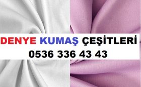 DENYE KUMAŞ ÇEŞİTLERİ 0536 336 43 43