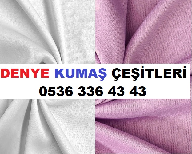 DENYE KUMAŞ ÇEŞİTLERİ 0536 336 43 43